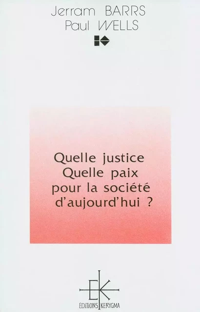 Quelle justice, quelle paix pour la société d’aujourd’hui ? - WELLS Paul - KERYGMA