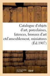 Catalogue d'objets d'art, porcelaines et faïences anciennes, bronzes d'art et d'ameublement