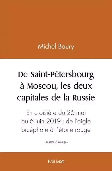 De saint pétersbourg à moscou, les deux capitales de la russie - Michel Baury - EDILIVRE