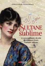 Sultane sublime - l'extraordinaire destin de Chajara Dorr