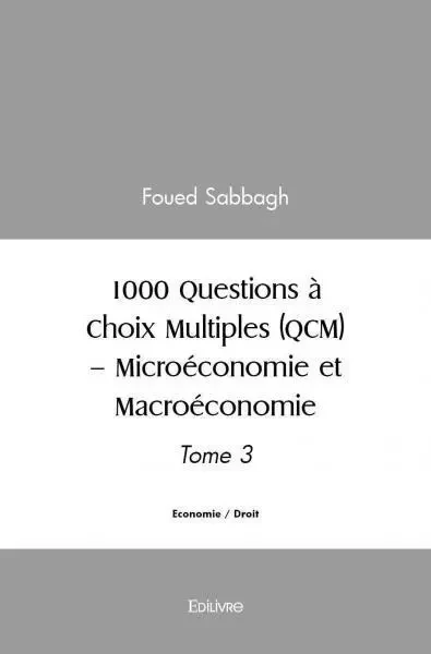 1000 questions à choix multiples (qcm) – microéconomie et macroéconomie - Foued Sabbagh - EDILIVRE