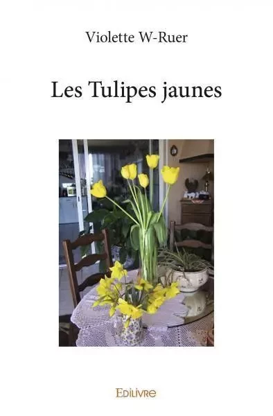 Les tulipes jaunes - Violette W-Ruer - EDILIVRE