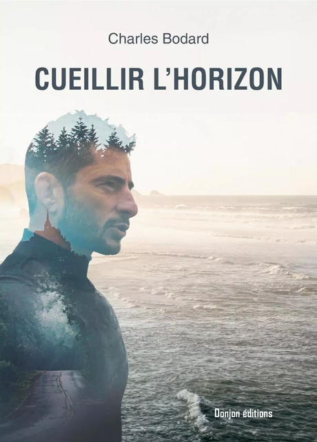 CUEILLIR L'HORIZON - CHARLES BODARD - DONJON