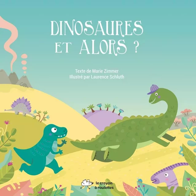 Dinosaures Et alors ? - Zimmer Marie - CRAYON A ROULET