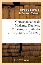 Correspondance de Madame, Duchesse d'Orléans : extraite des lettres publiées. Volume 2 (Éd.1880)