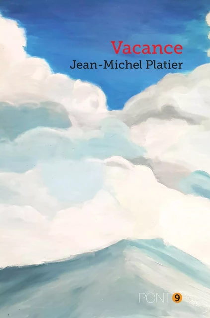 Vacance - Jean-Michel Platier - AU PONT 9