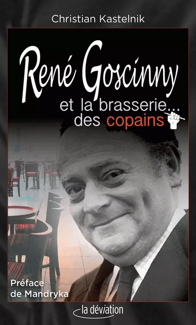 René Goscinny et la brasserie... des copains - Christian Kastelnik - LA DEVIATION