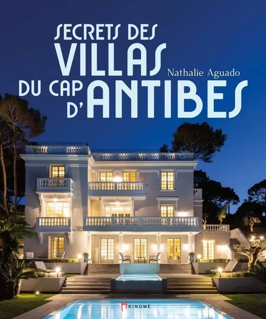 Secrets des villas du Cap d'Antibes - Nathalie AGUADO - AKINOME