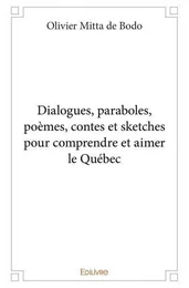 Dialogues, paraboles, poèmes, contes et sketches pour comprendre et aimer le québec