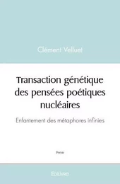 Transaction génétique des pensées poétiques nucléaires