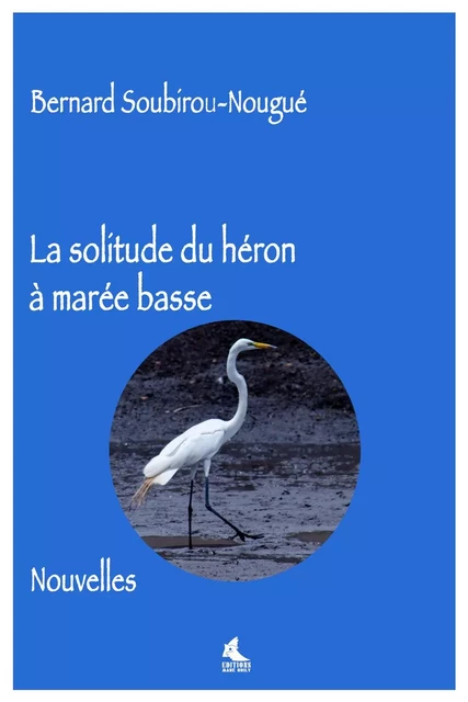 La solitude du héron à marée b - Bernard Soub-Nougué - MANE HUILY