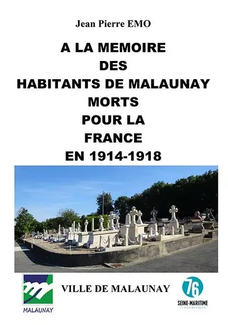 A la mémoire des habitants de Malaunay morts pour la France en 1914-1918 - Jean-Pierre Emo - WOOZ EDITIONS