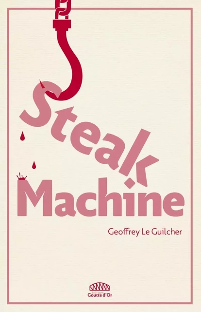 STEAK MACHINE - Geoffrey Le Guilcher - GOUTTE DOR