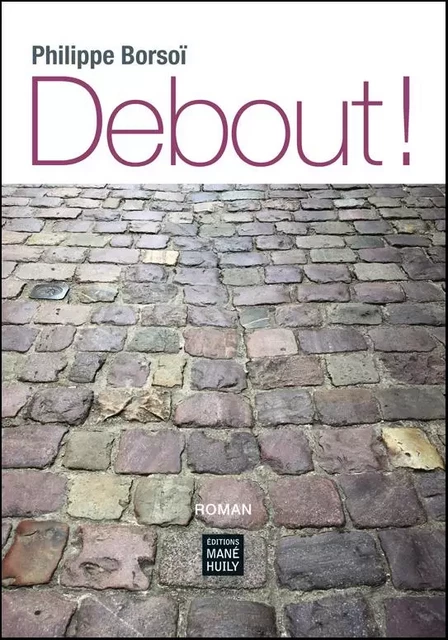 Debout ! - Philippe Borsoï - MANE HUILY