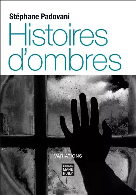 Histoires d'ombres - Stéphane PADOVANI - MANE HUILY