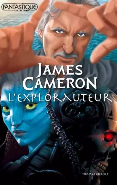 James Cameron - Thomas Gilbert - L'Écran fantastique collections