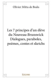 Les 7 principes d'un élève du nouveau brunswick dialogues, paraboles, poèmes, contes et sketchs