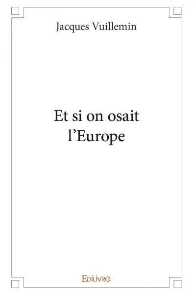 Et si on osait l’europe - Jacques Vuillemin - EDILIVRE