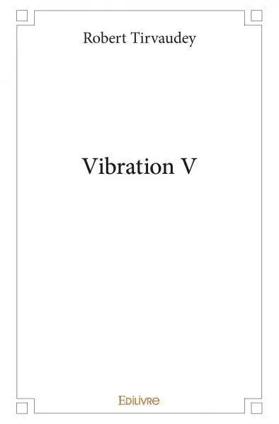 Vibration v - Robert Tirvaudey - EDILIVRE