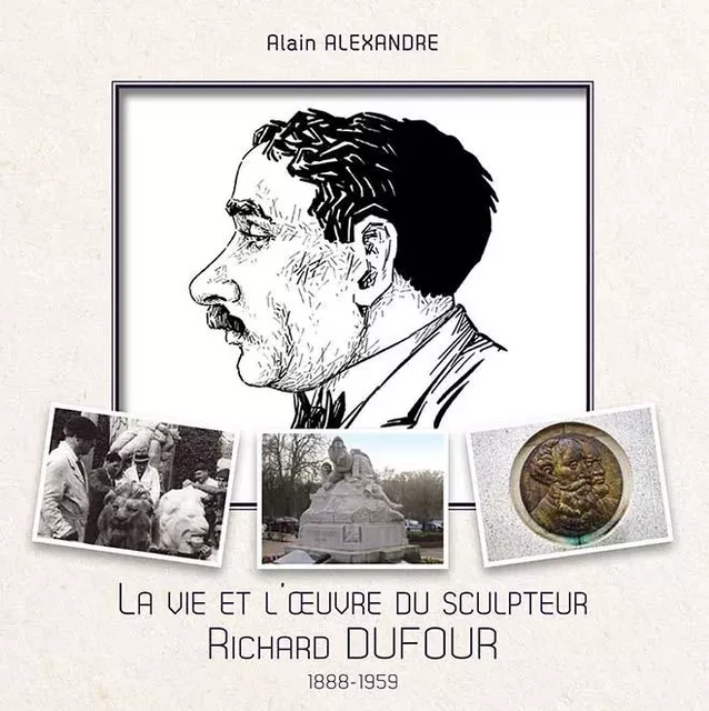 La vie et l'œuvre du sculpteur Richard Dufour - Alain Alexandre - WOOZ EDITIONS