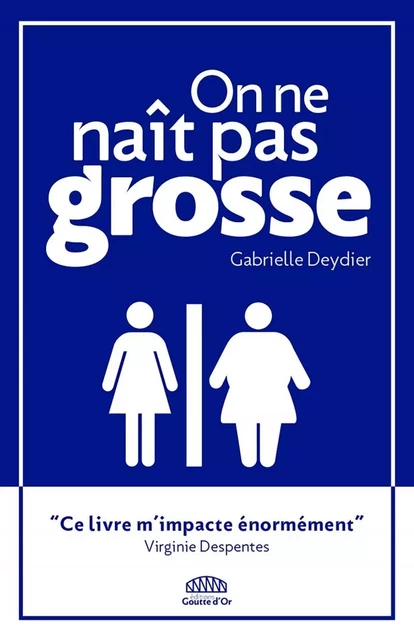 On ne naît pas grosse - Gabrielle DEYDIER - GOUTTE DOR