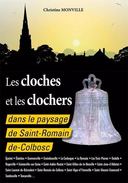 Les cloches et les clochers dans le paysage de Saint-Romain de Colbosc - Christine Monville - WOOZ EDITIONS