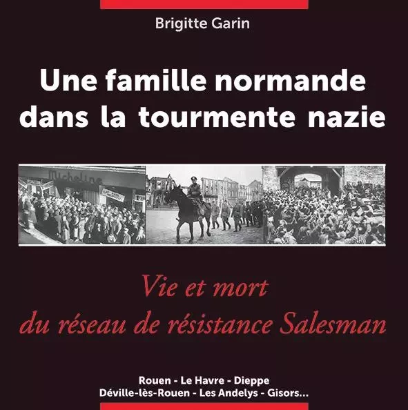 Une famille normande dans la tourmente nazie - Brigitte Garin - WOOZ EDITIONS