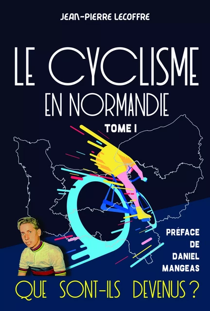 Le cyclisme en Normandie - Tome 1 - Jean-Pierre Lecoffre - WOOZ EDITIONS