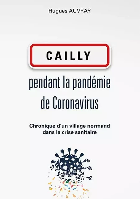 Cailly pendant la pandémie de Coronavirus - Hugues Auvray - WOOZ EDITIONS