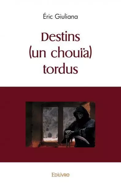 Destins (un chouïa) tordus - Éric Giuliana - EDILIVRE