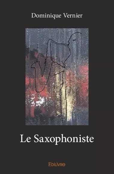 Le saxophoniste - DOMINIQUE VERNIER - EDILIVRE