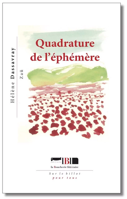 QUADRATURE DE L'EPHEMERE - Hélène Dassavray - BOUCHERIE LIT