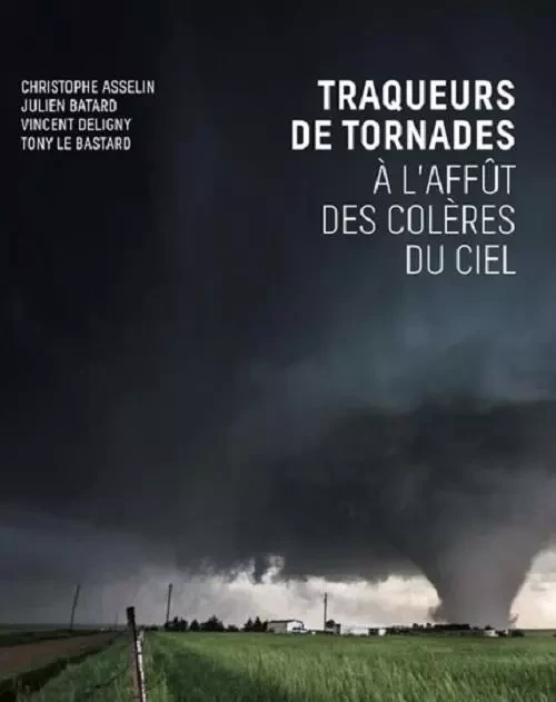 TRAQUEURS DE TORNADES - A L'AFFÛT DES COLERES DU CIEL - CHRISTOPHE ASSELIN, JULIEN BATARD, VINCENT DELIGNY - BAOBAB EDITIONS