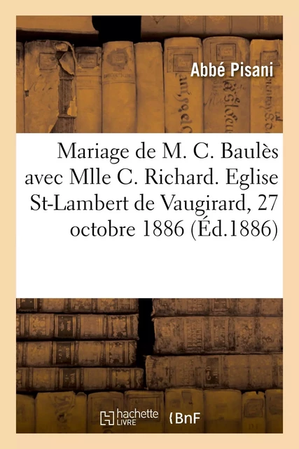 Mariage de M. Charles Baulès avec Mlle Clémentine Richard, allocution - Abbé Pisani - HACHETTE BNF