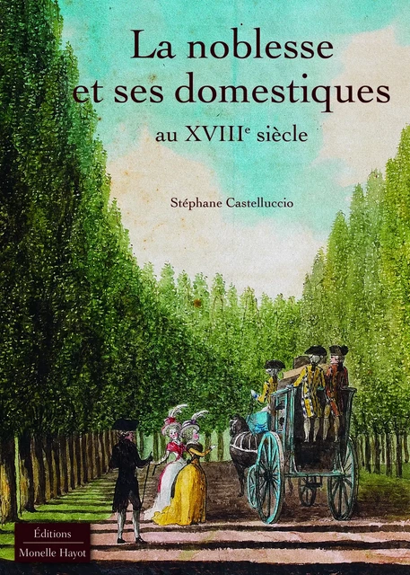 La noblesse et ses domestiques au XVIIIe siècle - Stéphane Castelluccio - Monelle Hayot Éditions