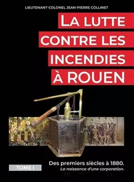 La lutte contre les incendies à Rouen - Tome 1