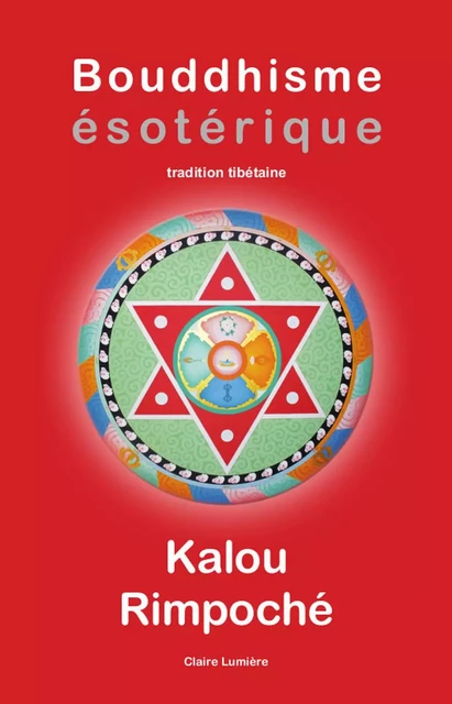 Bouddhisme ésotérique - Tradition tibétaine -  Kalou Rimpoché - CLAIRE LUMIERE