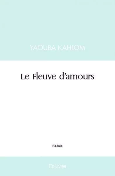 Le fleuve d'amours - YAOUBA KAHLOM - EDILIVRE