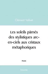 Les soleils pâmés, des stylistiques arc en ciels aux cristaux métaphoriques