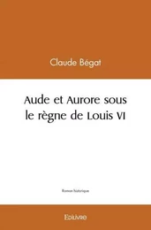 Aude et aurore sous le règne de louis vi