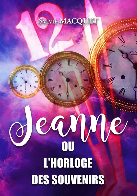 Jeanne ou l'horloge des souvenirs - Sylvie Macquet - WOOZ EDITIONS