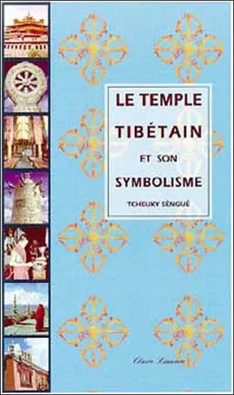 Temple tibétain et son symbolisme -  Lama Cheuky Sèngué - CLAIRE LUMIERE