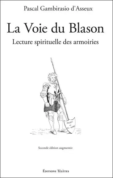 La Voie du Blason - Lecture spirituelle des armoiries - Pascal Gambirasio d'Asseux - TELETES EDITIONS