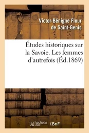 Études historiques sur la Savoie. Les femmes d'autrefois, (Éd.1869)