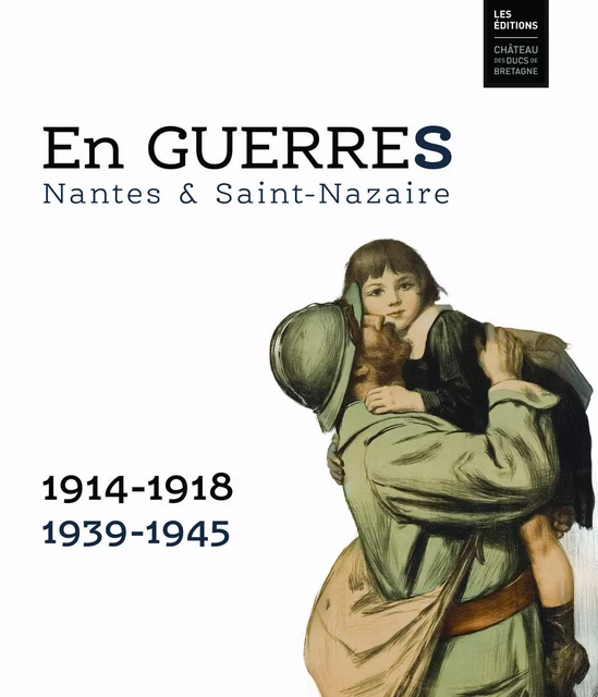 En guerres.1914-1918/1939-1945. Nantes & Saint-Nazaire - Krystel Gualdé - DUCS BRETAGNE