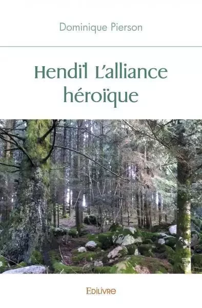 Hendïl – l'alliance héroïque - Dominique Pierson - EDILIVRE