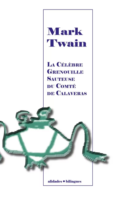 La célèbre grenouille sauteuse du comté de Calaveras - Mark Twain - MARK TWAIN - ALIDADES