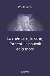 La mémoire, le sexe, l'argent, le pouvoir et la mort