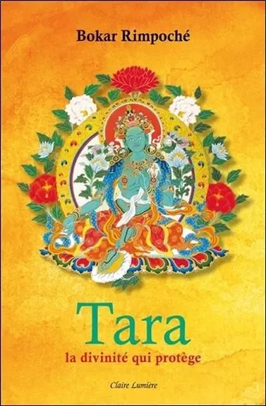 Tara - La divinité qui protège - Bokar Rimpoché - CLAIRE LUMIERE