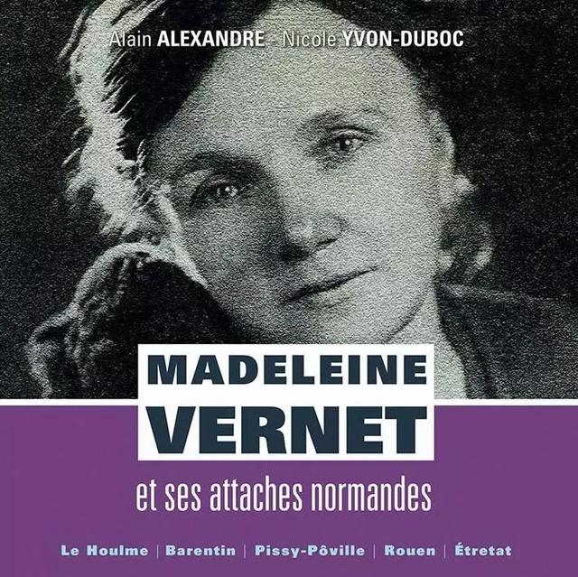 Madeleine Vernet et ses attaches normandes - Alain Alexandre, Nicole Yvon-Duboc - WOOZ EDITIONS